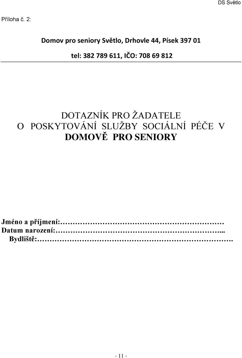 tel: 382 789 611, IČO: 708 69 812 DOTAZNÍK PRO ŽADATELE O