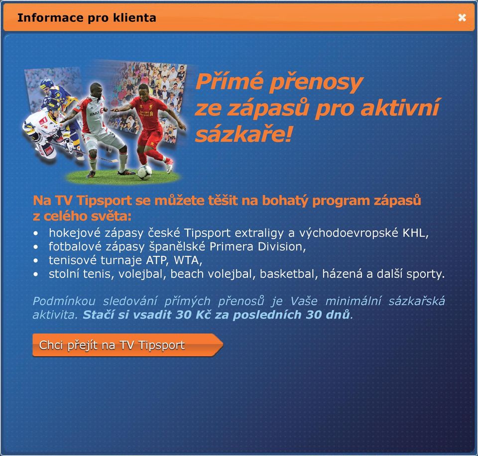 východoevropské KHL, fotbalové zápasy španělské Primera Division, tenisové turnaje ATP, WTA, stolní tenis, volejbal,