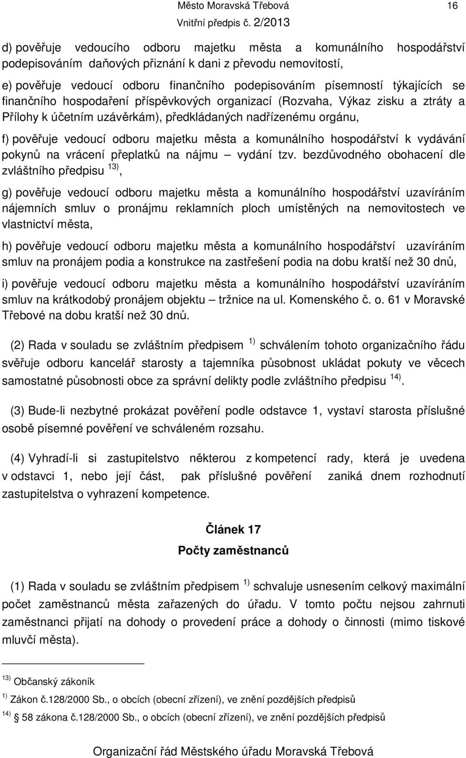 vedoucí odboru majetku města a komunálního hospodářství k vydávání pokynů na vrácení přeplatků na nájmu vydání tzv.