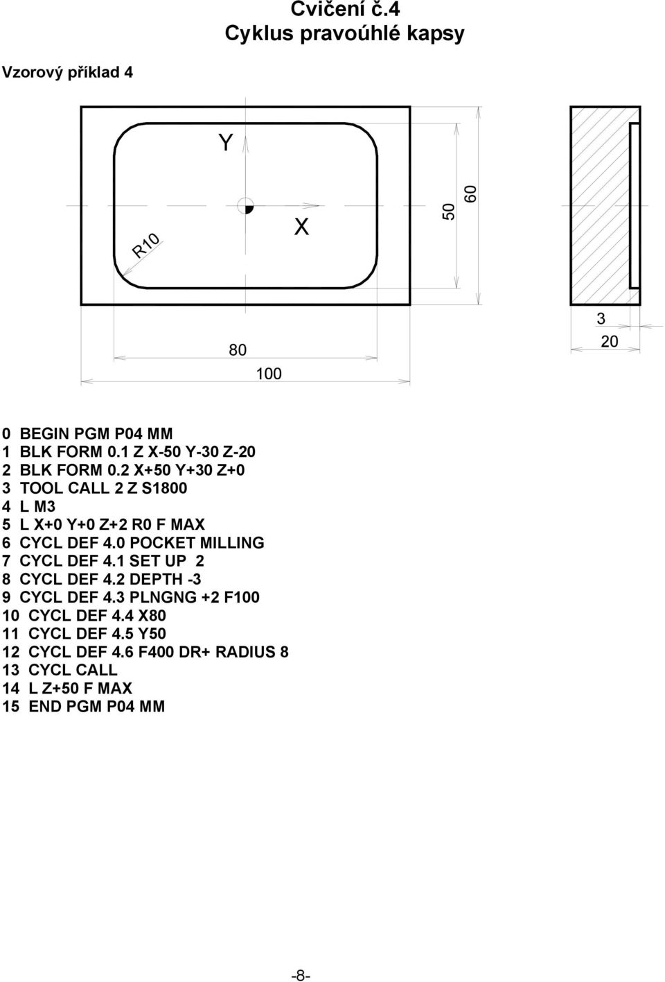 0 POCKET MILLING 7 CCL DEF 4.1 SET UP 2 8 CCL DEF 4.2 DEPTH -3 9 CCL DEF 4.