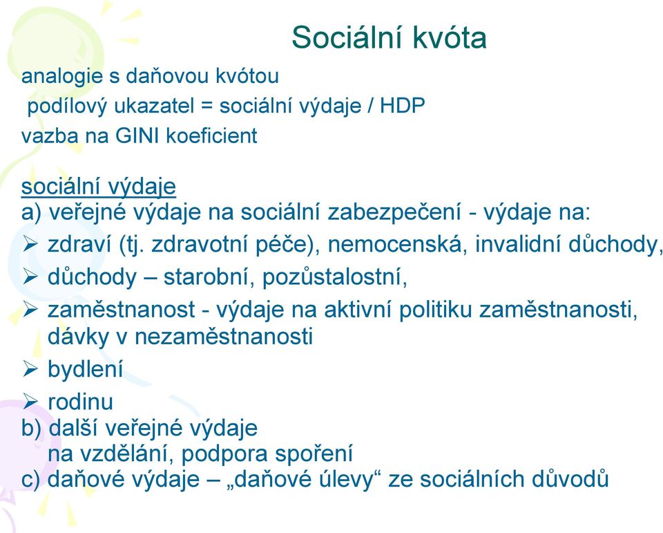 zdravotní péče), nemocenská, invalidní důchody, důchody starobní, pozůstalostní, zaměstnanost - výdaje na aktivní