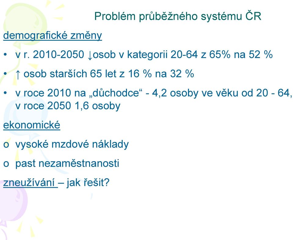 % na 32 % v roce 2010 na důchodce - 4,2 osoby ve věku od 20-64, v roce