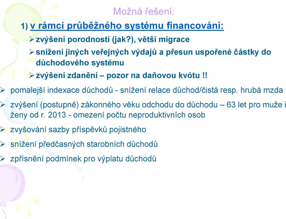 kvótu!! pomalejší indexace důchodů - snížení relace důchod/čistá resp.