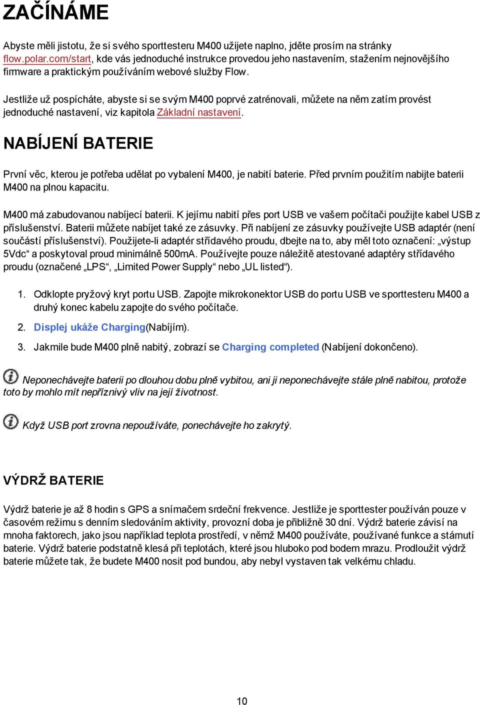 Jestliže už pospícháte, abyste si se svým M400 poprvé zatrénovali, můžete na něm zatím provést jednoduché nastavení, viz kapitola Základní nastavení.