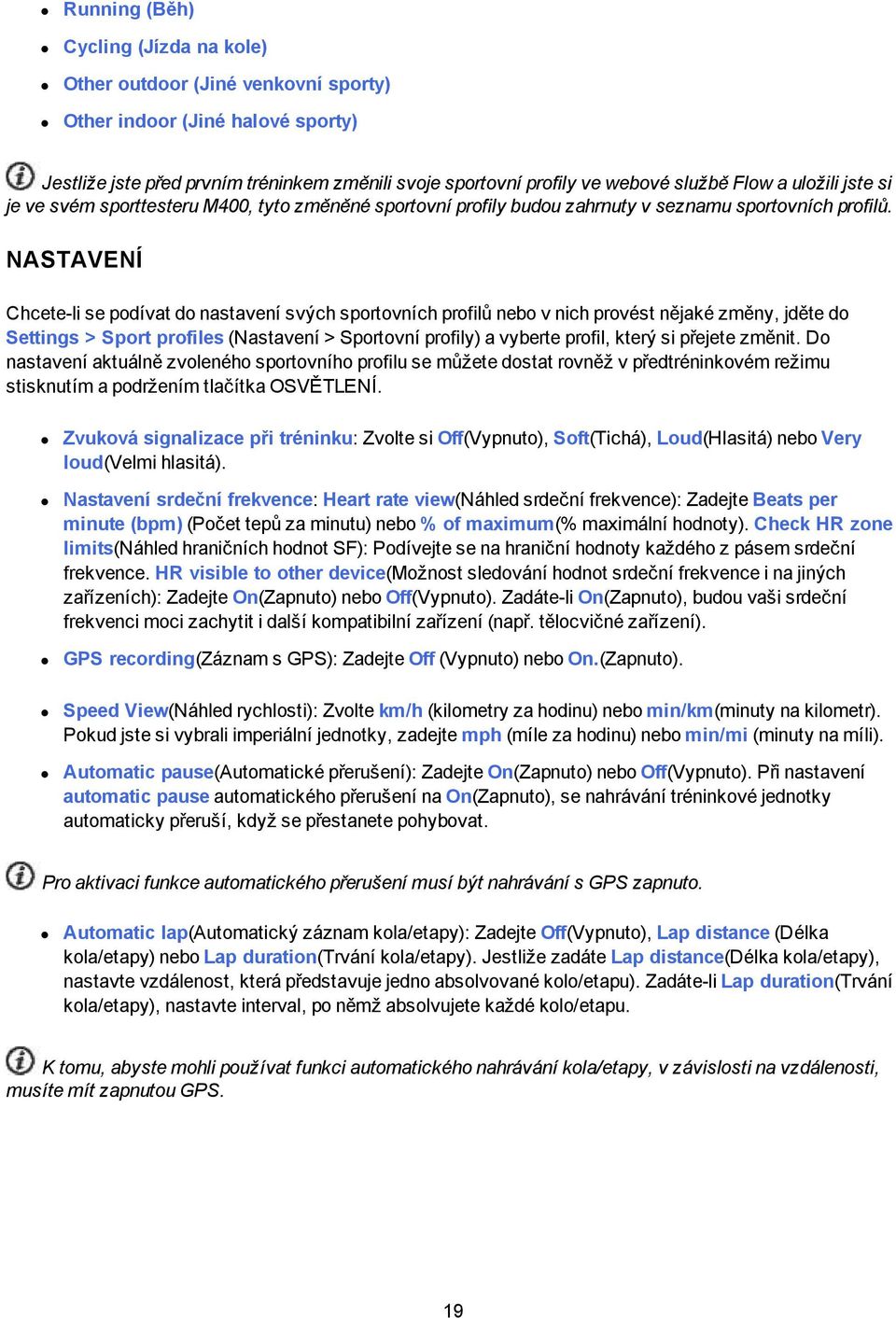 NASTAVENÍ Chcete-li se podívat do nastavení svých sportovních profilů nebo v nich provést nějaké změny, jděte do Settings > Sport profiles (Nastavení > Sportovní profily) a vyberte profil, který si