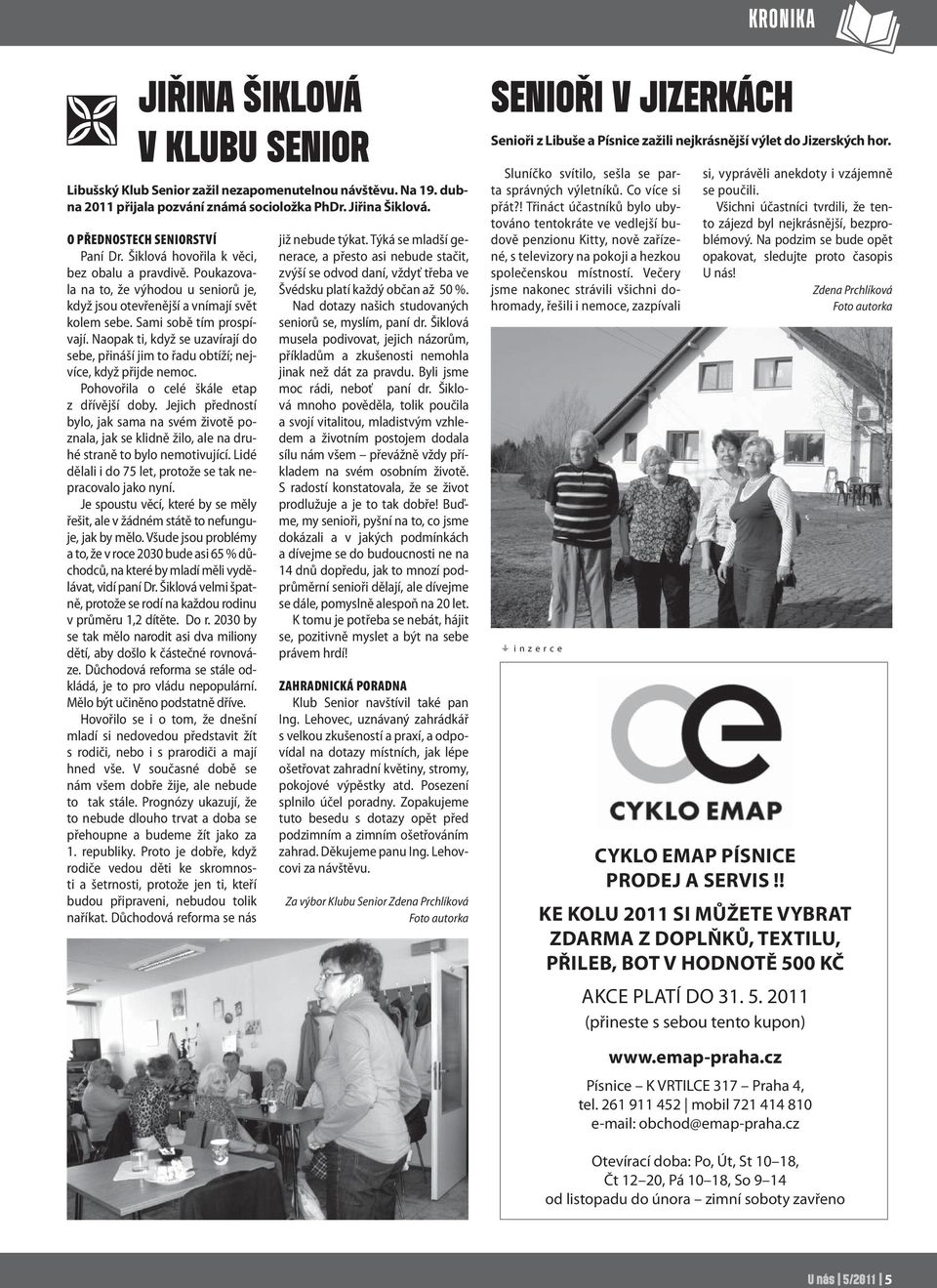 Naopak ti, když se uzavírají do sebe, přináší jim to řadu obtíží; nejvíce, když přijde nemoc. Pohovořila o celé škále etap z dřívější doby.