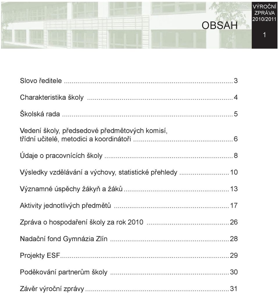 ..6 Údaje o pracovnících školy...8 Výsledky vzdělávání a výchovy, statistické přehledy.