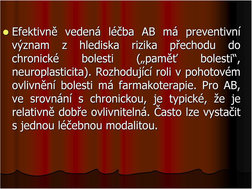 Rozhodující roli v pohotovém ovlivnění bolesti mám farmakoterapie.
