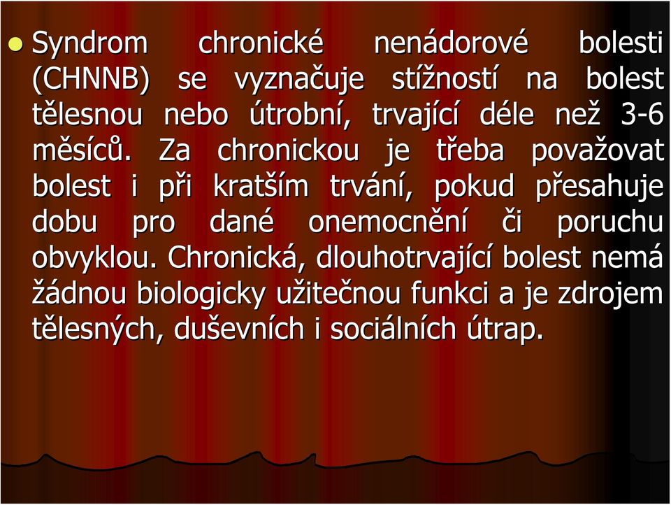 . Za chronickou je třeba t považovat ovat bolest i při p i kratší ším m trvání,, pokud přesahuje p esahuje