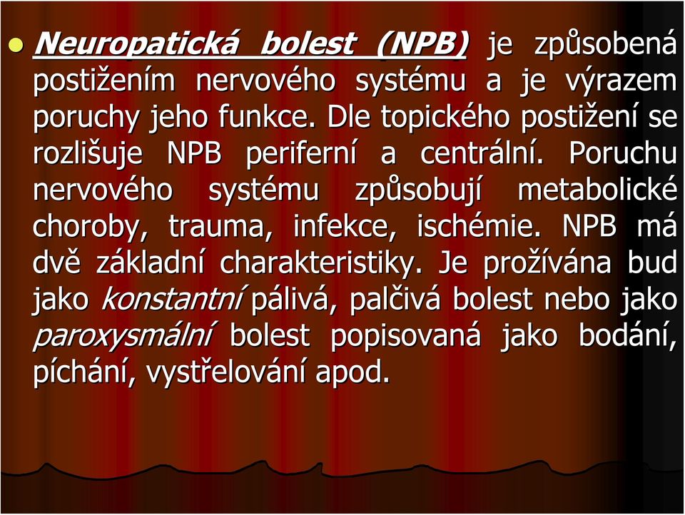 . Poruchu nervového systému způsobuj sobují metabolické choroby, trauma, infekce, ischémie.