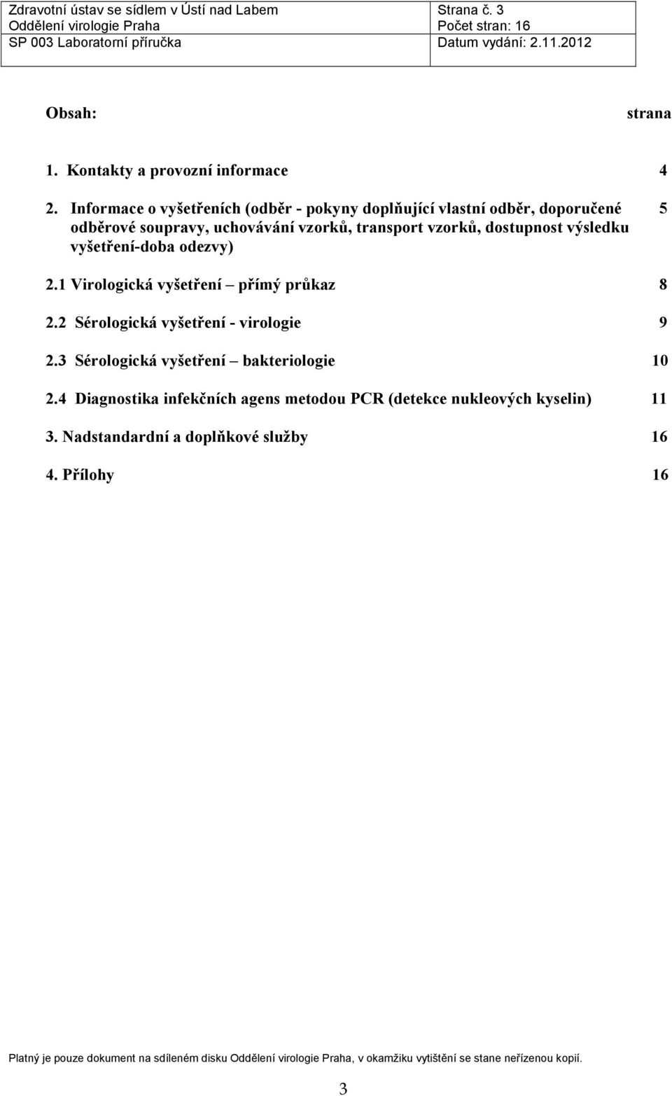 výsledku vyšetření-doba odezvy) 2.1 Virologická vyšetření přímý průkaz 8 2.2 Sérologická vyšetření - virologie 9 2.