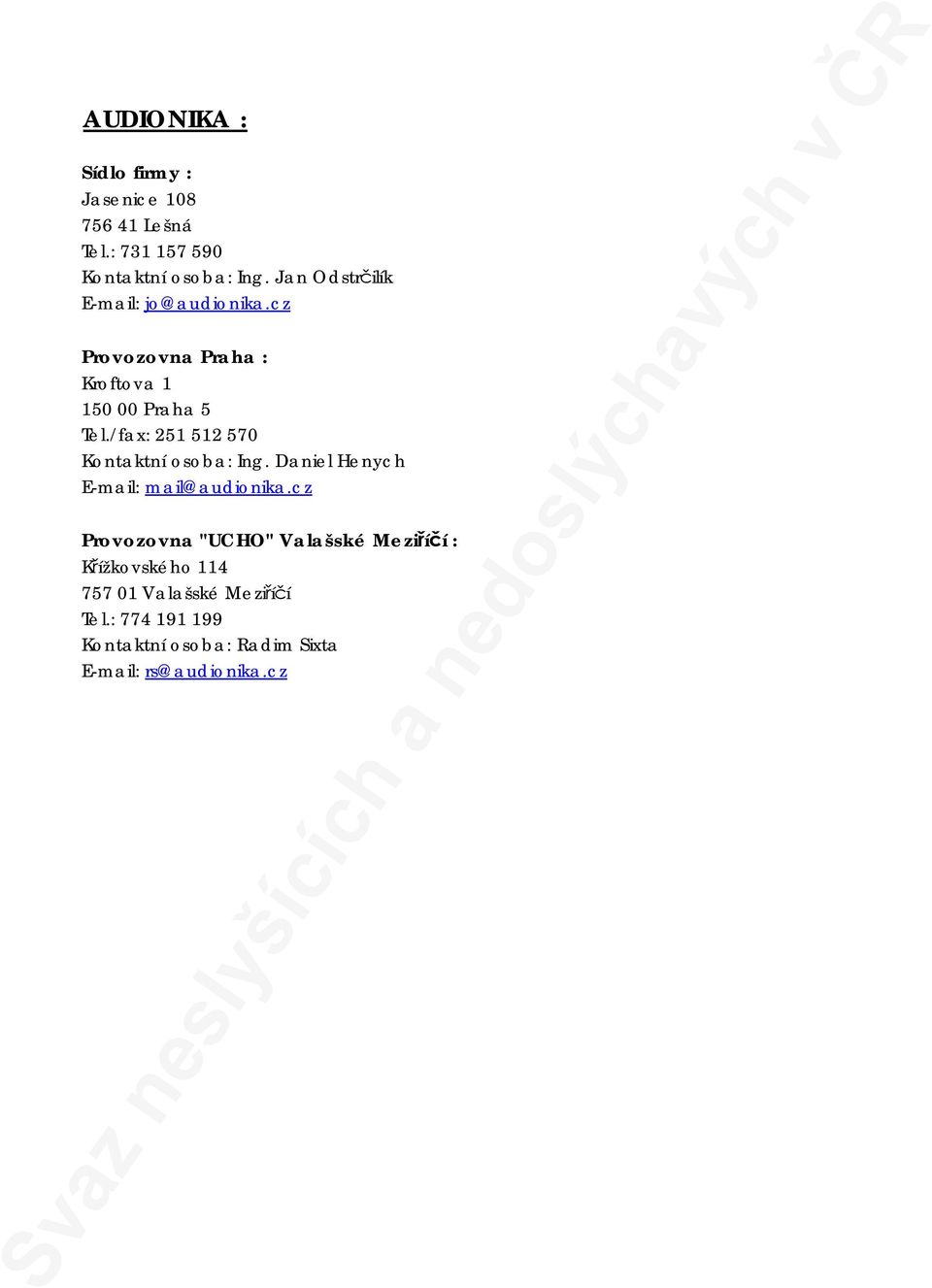/fax: 251 512 570 Kontaktní osoba: Ing. Daniel Henych E-mail: mail@audionika.