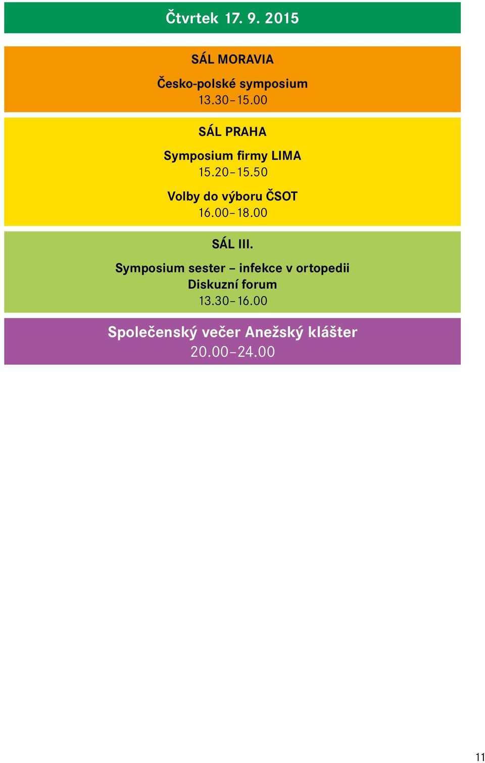 50 Volby do výboru ČSOT 16.00 18.00 SÁL III.