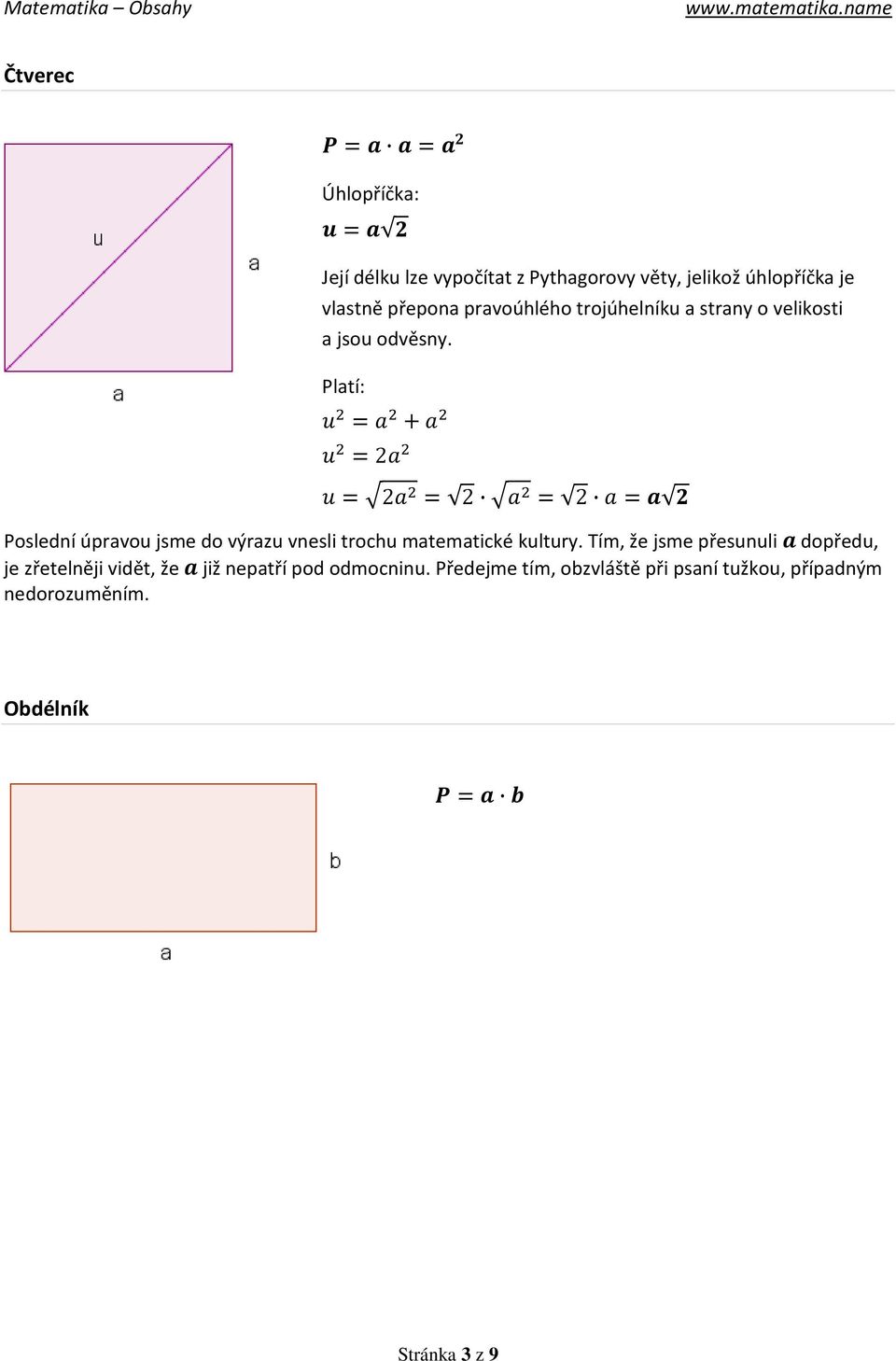 Platí: = + =2 =2 = 2 = 2 = Poslední úpravou jsme do výrazu vnesli trochu matematické kultury.