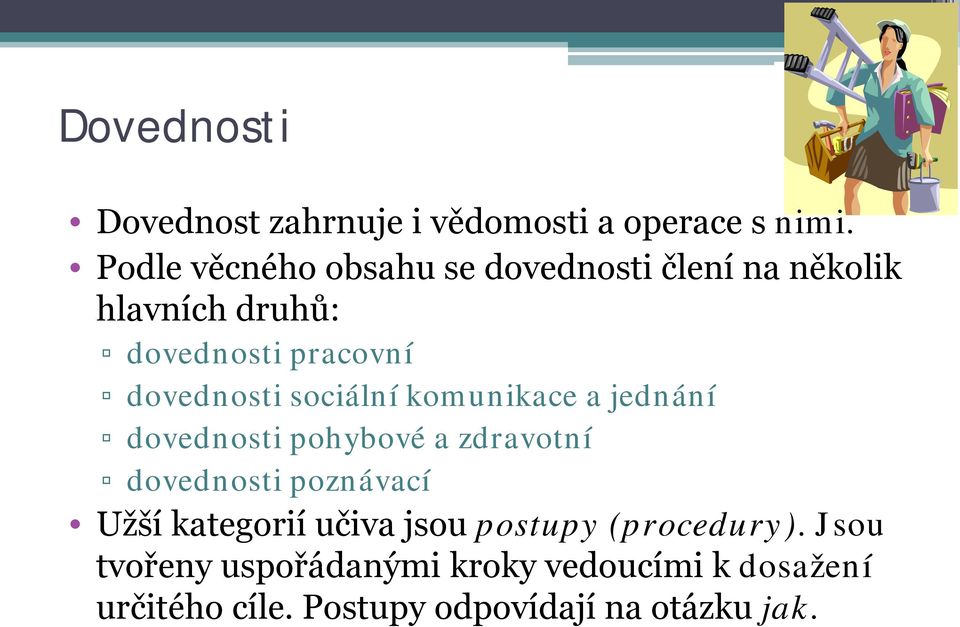 dovednosti sociální komunikace a jednání dovednosti pohybové a zdravotní dovednosti poznávací