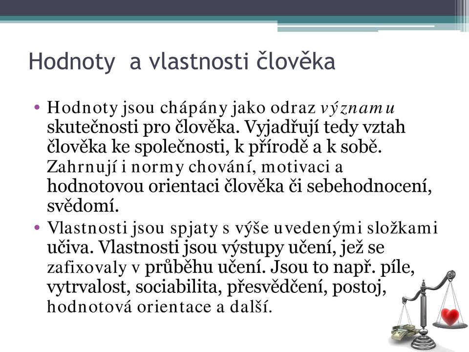 Zahrnují i normy chování, motivaci a hodnotovou orientaci člověka či sebehodnocení, svědomí.