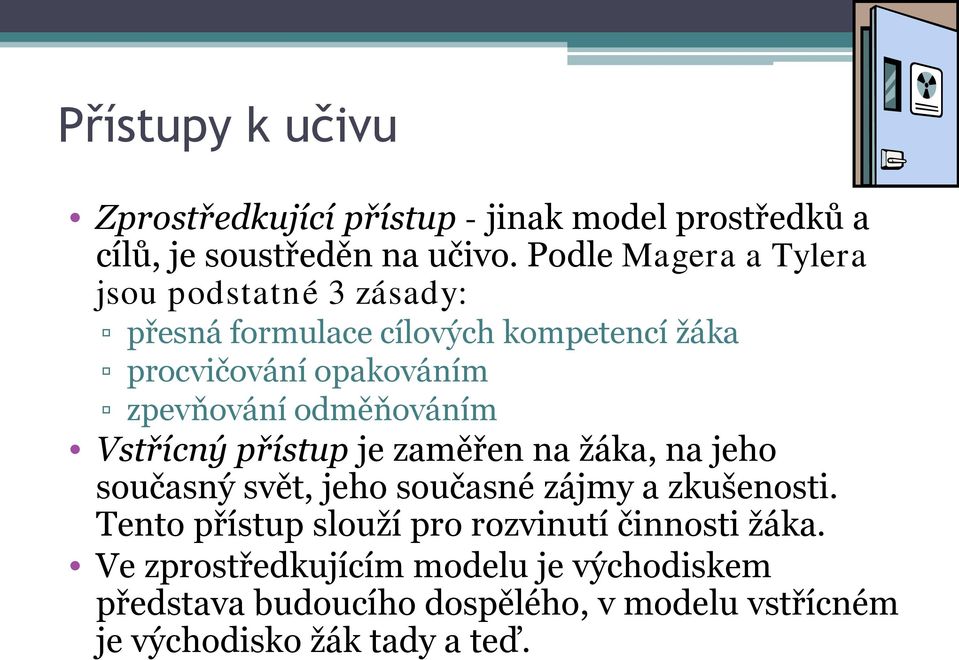 odměňováním Vstřícný přístup je zaměřen na žáka, na jeho současný svět, jeho současné zájmy a zkušenosti.