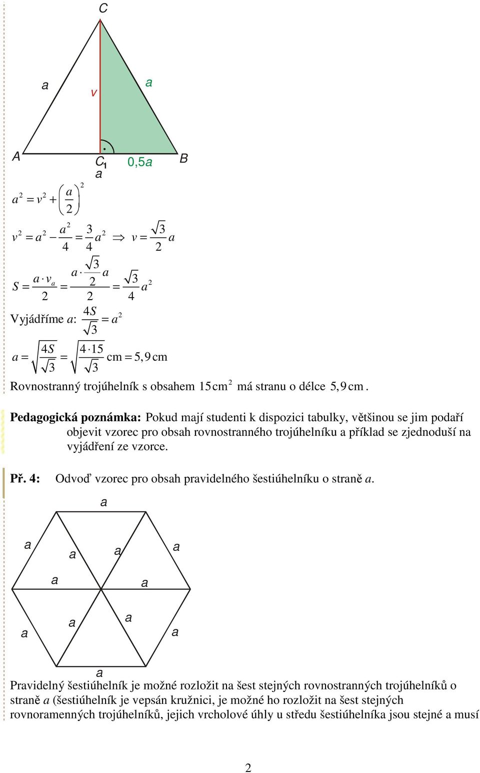 vyjádření ze vzorce. Př. 4: Odvoď vzorec pro obsh prvidelného šestiúhelníku o strně.