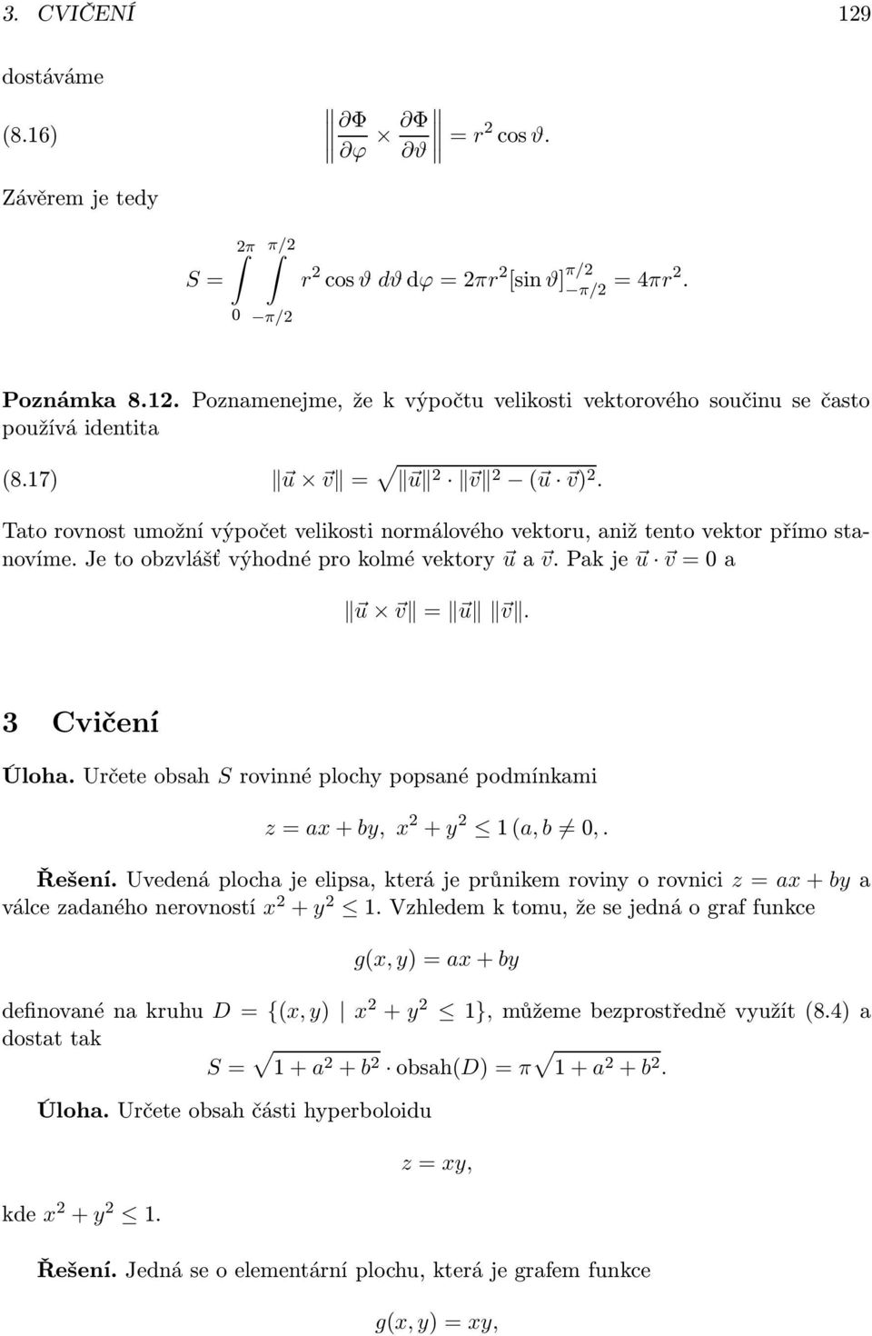 Cvičení Úloha Určete obsah S rovinné plochy popsané podmínkami z = ax by, x y 1 (a, b, Řešení Uvedená plocha je elipsa, která je průnikem roviny o rovnici z = ax by a válce zadaného nerovností x y 1