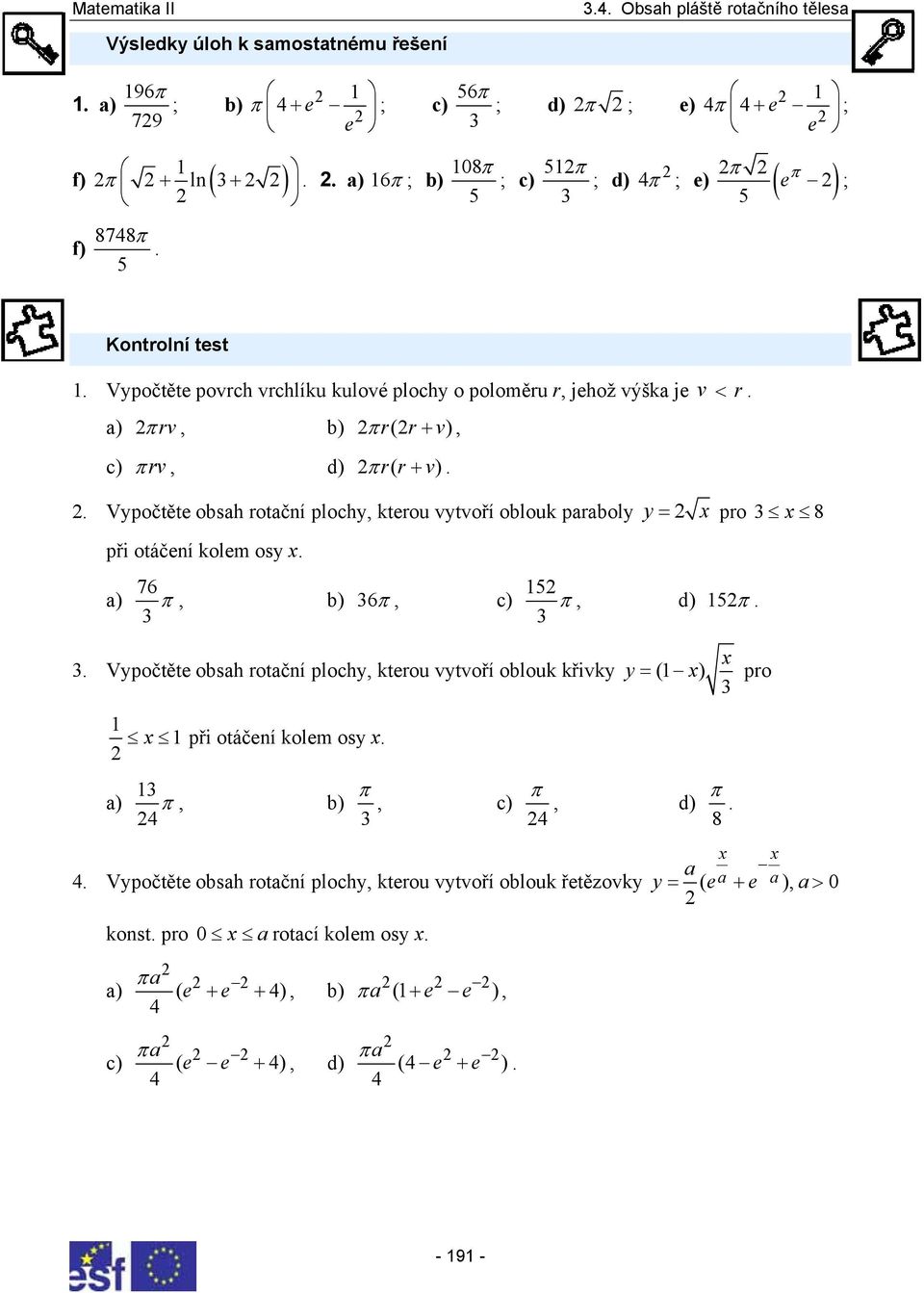 . Vypočtěte obsh otční plochy, kteou vytvoří oblouk pboly y = po 8 při otáčení kolem osy. ) 76 15, b) 6, c), d) 15.