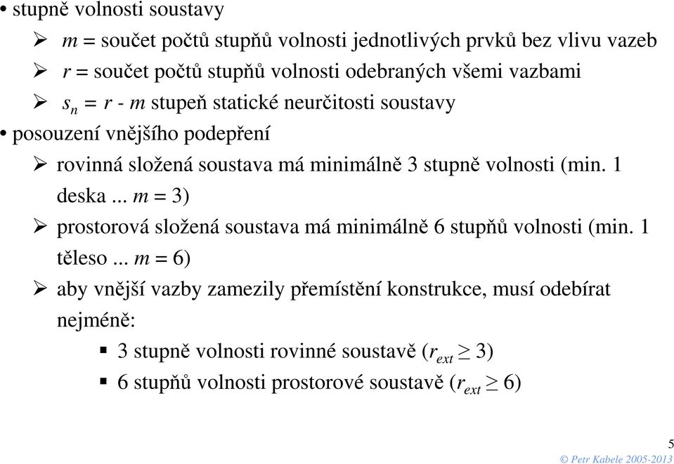 volnosti (min. 1 deska... m = 3) prostorová složená soustava má minimálně 6 stupňů volnosti (min. 1 těleso.