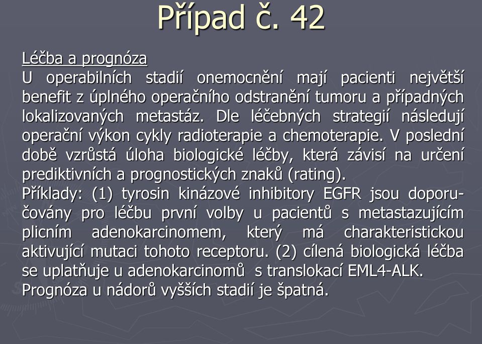 V poslední době vzrůstá úloha biologické léčby, která závisí na určení prediktivních a prognostických znaků (rating).