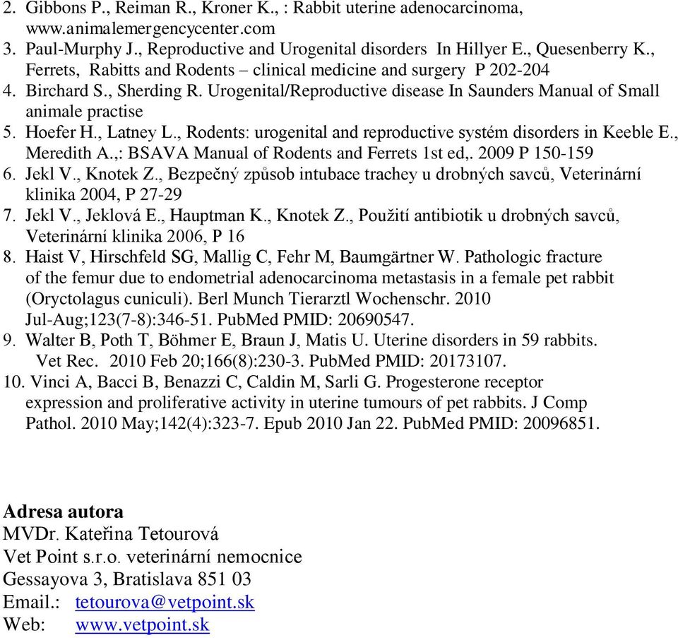 , Rodents: urogenital and reproductive systém disorders in Keeble E., Meredith A.,: BSAVA Manual of Rodents and Ferrets 1st ed,. 2009 P 150-159 6. Jekl V., Knotek Z.