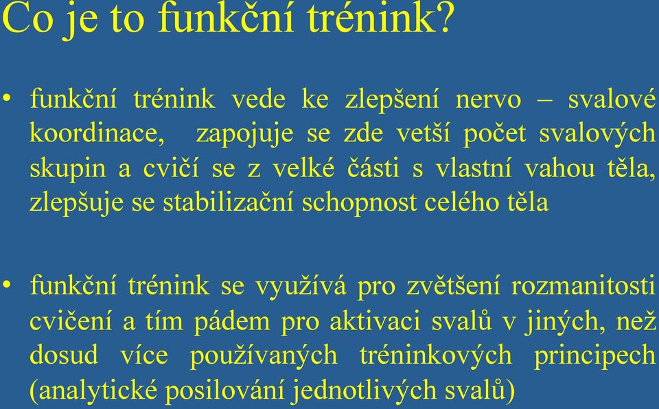 a cvičí se z velké části s vlastní vahou těla, zlepšuje se stabilizační schopnost celého těla funkční