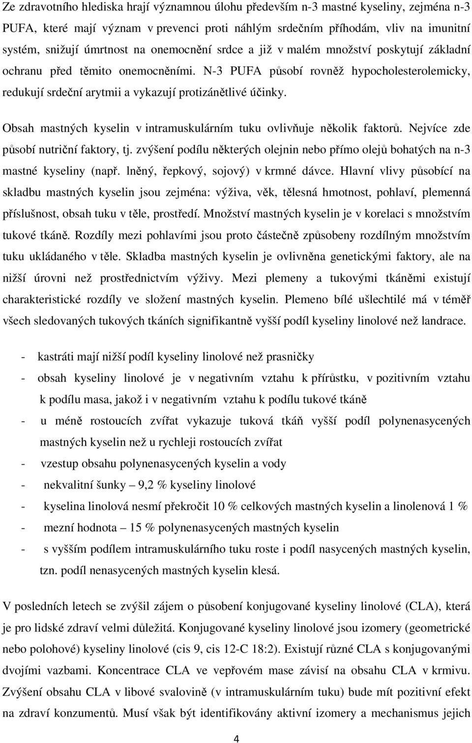 Obsah mastných kyselin v intramuskulárním tuku ovlivňuje několik faktorů. Nejvíce zde působí nutriční faktory, tj.