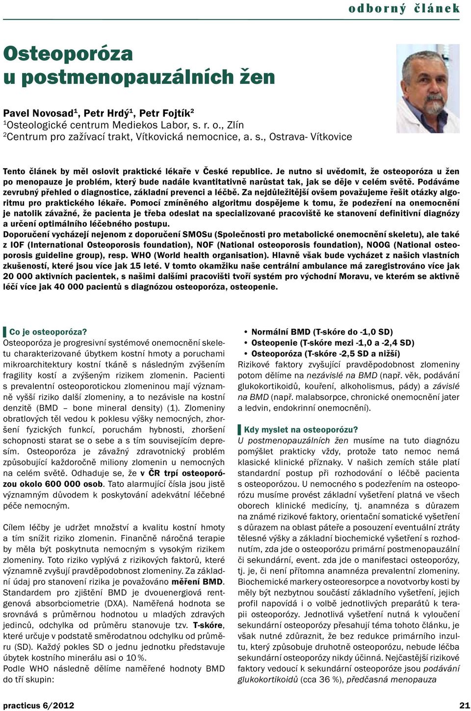 Je nutno si uvědomit, že osteoporóza u žen po menopauze je problém, který bude nadále kvantitativně narůstat tak, jak se děje v celém světě.