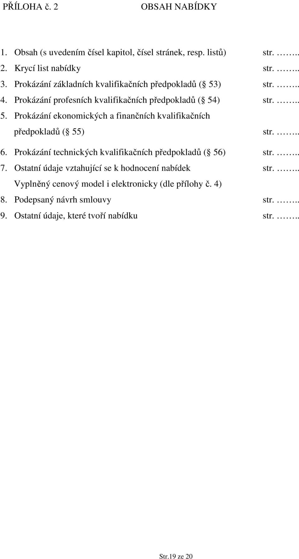 .. 6. Prokázání technických kvalifikačních předpokladů ( 56) str... 7. Ostatní údaje vztahující se k hodnocení nabídek str.