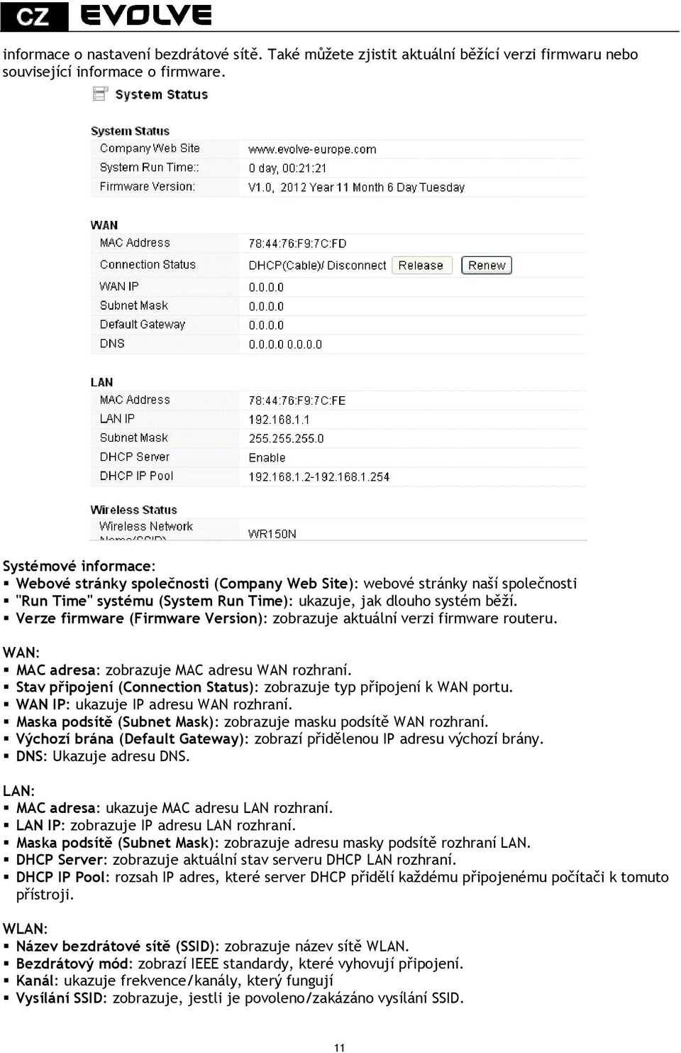Verze firmware (Firmware Version): zobrazuje aktuální verzi firmware routeru. WAN: MAC adresa: zobrazuje MAC adresu WAN rozhraní.