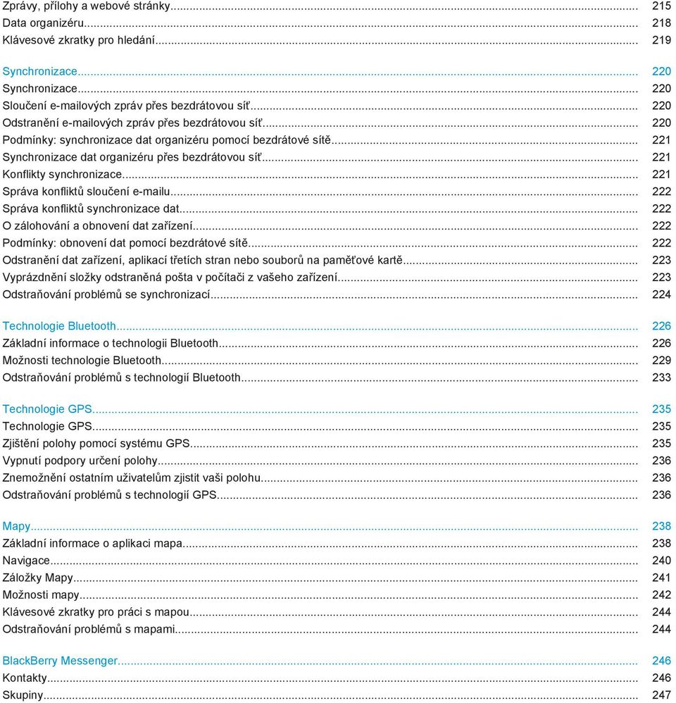 .. 221 Konflikty synchronizace... 221 Správa konfliktů sloučení e-mailu... 222 Správa konfliktů synchronizace dat... 222 O zálohování a obnovení dat zařízení.