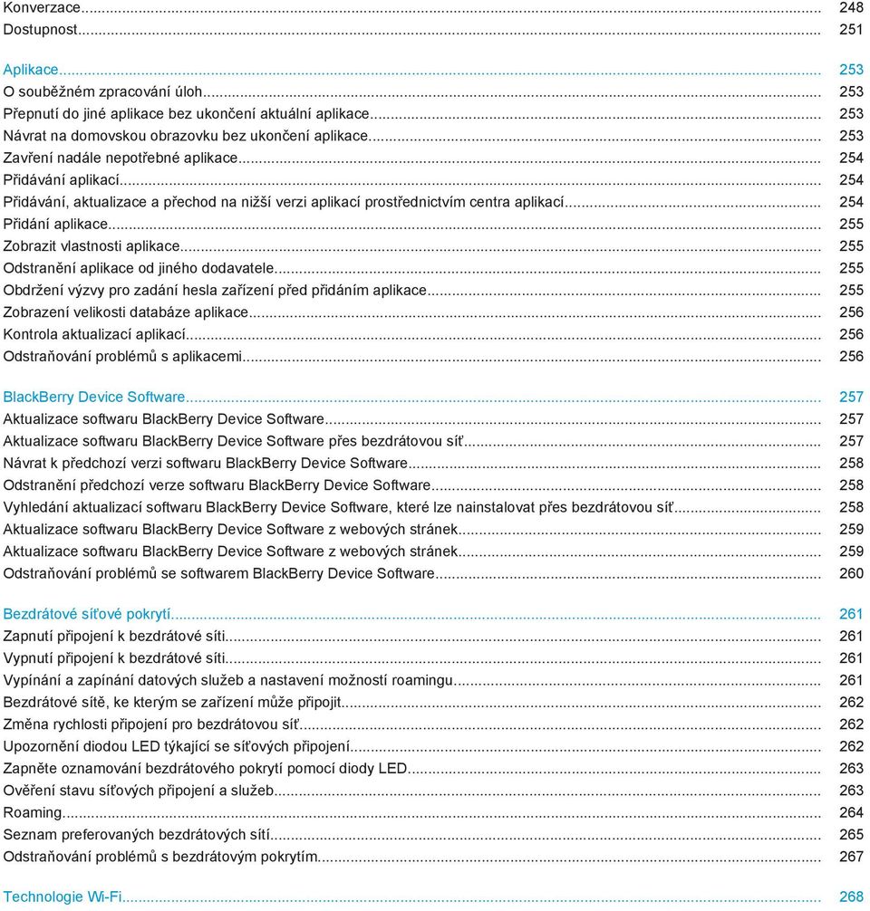 .. 254 Přidávání, aktualizace a přechod na nižší verzi aplikací prostřednictvím centra aplikací... 254 Přidání aplikace... 255 Zobrazit vlastnosti aplikace.