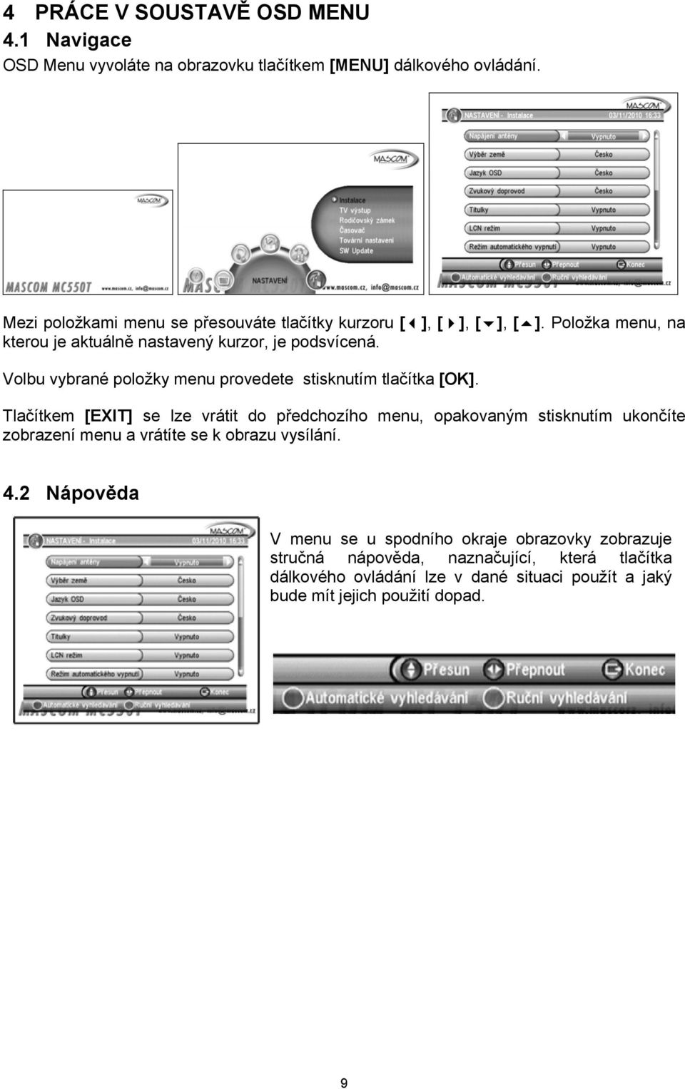 Volbu vybrané položky menu provedete stisknutím tlačítka [OK].