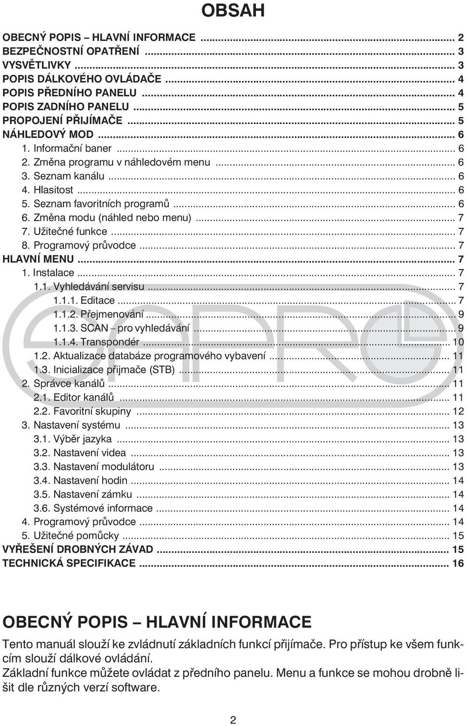 .. 7 7. Užitečné funkce... 7 8. Programový průvodce... 7 HLAVNÍ MENU... 7 1. Instalace... 7 1.1. Vyhledávání servisu... 7 1.1.1. Editace... 7 1.1.2. Přejmenování...9 1.1.3. SCAN pro vyhledávání... 9 1.