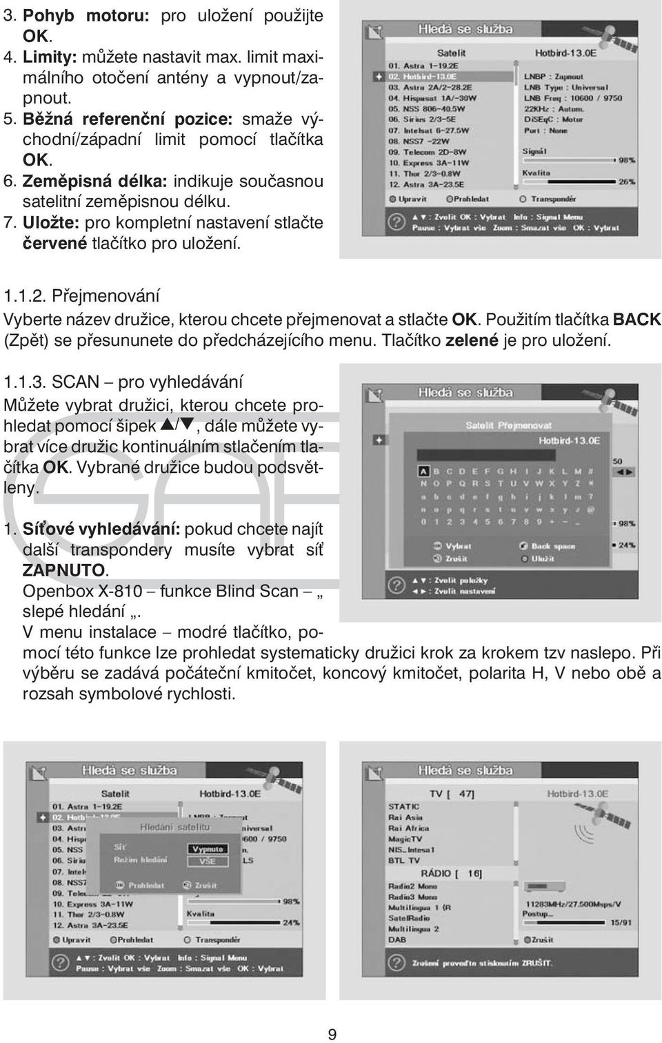 Uložte: pro kompletní nastavení stlačte červené tlačítko pro uložení. 1.1.2. Přejmenování Vyberte název družice, kterou chcete přejmenovat a stlačte OK.