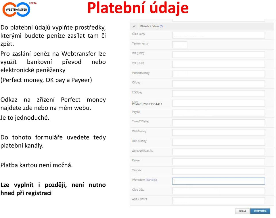 pay a Payeer) Platební údaje Odkaz na zřízení Perfect money najdete zde nebo na mém webu. Je to jednoduché.