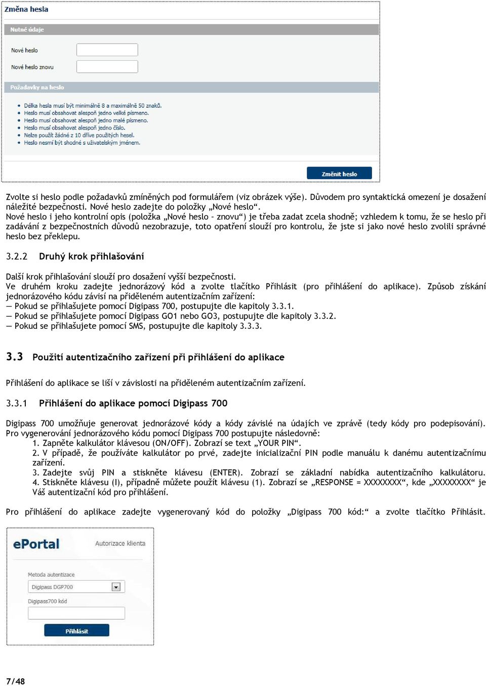kontrolu, že jste si jako nové heslo zvolili správné heslo bez překlepu. 3.2.2 Druhý krok přihlašování Další krok přihlašování slouží pro dosažení vyšší bezpečnosti.