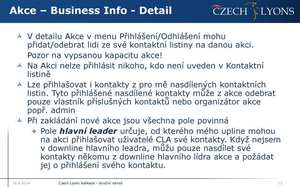 Tyto přihlášené nasdílené kontakty může z akce odebrat pouze vlastník příslušných kontaktů nebo organizátor akce popř.