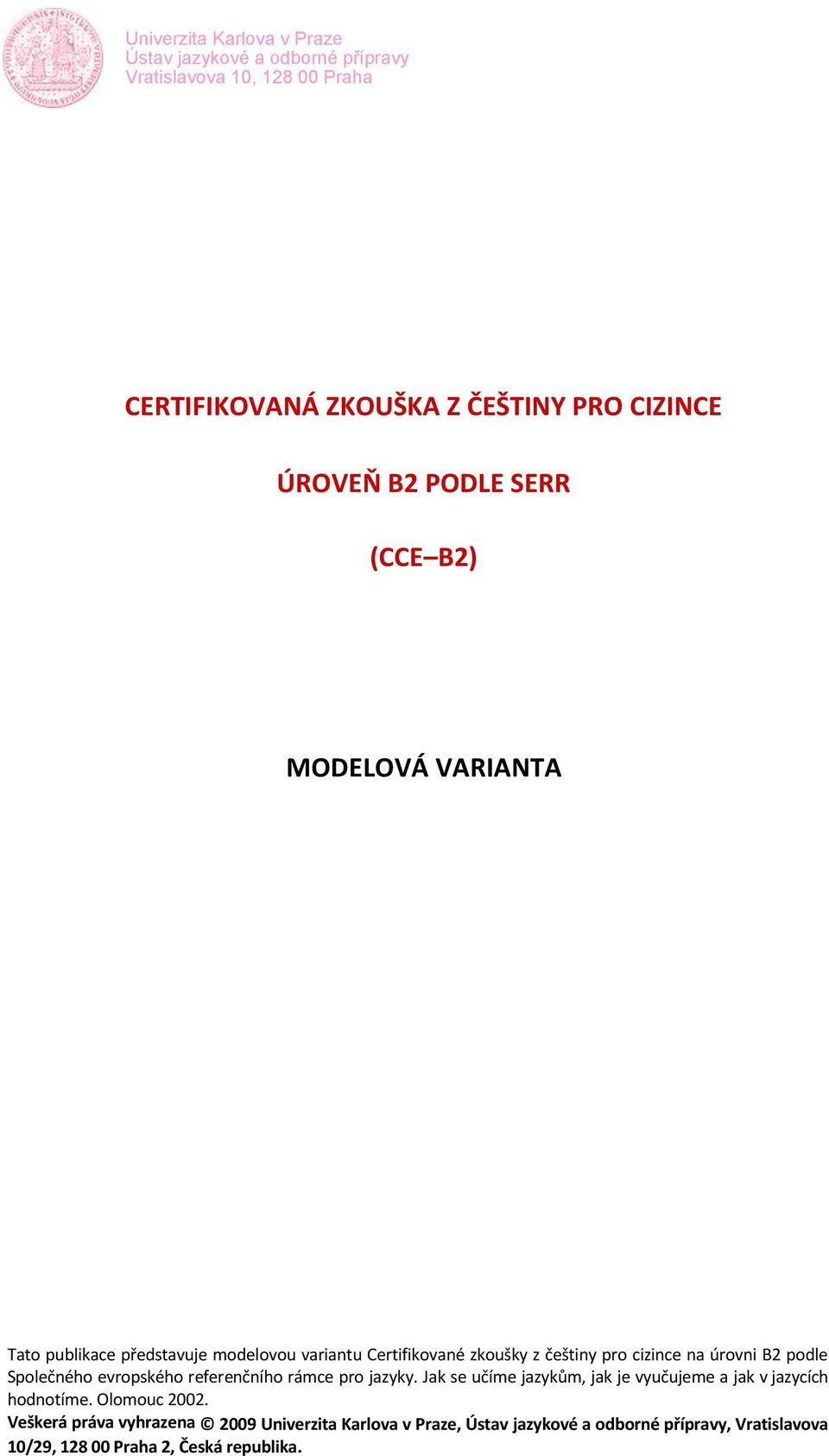 evropského referenčního rámce pro jazyky. Jak se učíme jazykům, jak je vyučujeme a jak v jazycích hodnotíme.