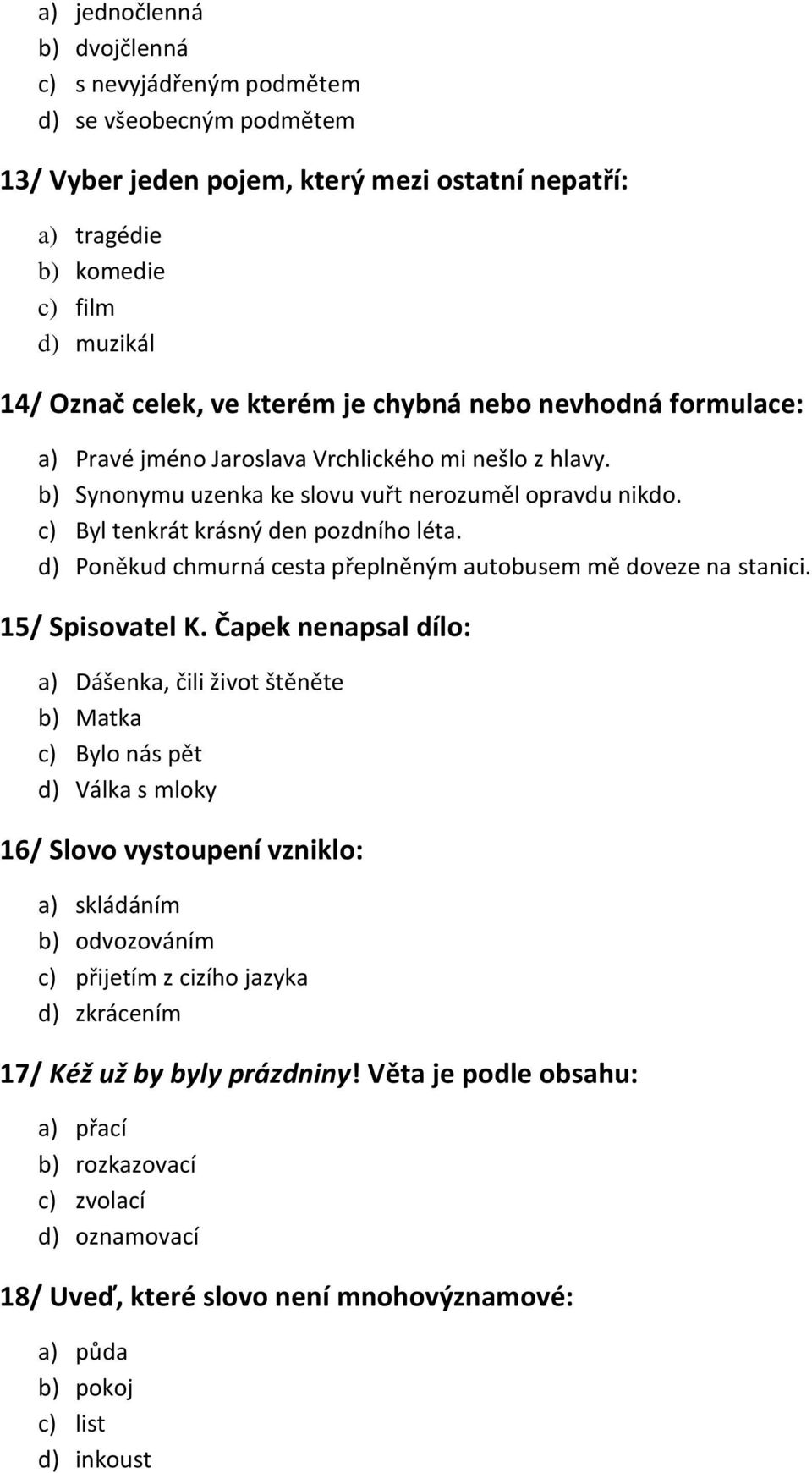 d) Poněkud chmurná cesta přeplněným autobusem mě doveze na stanici. 15/ Spisovatel K.