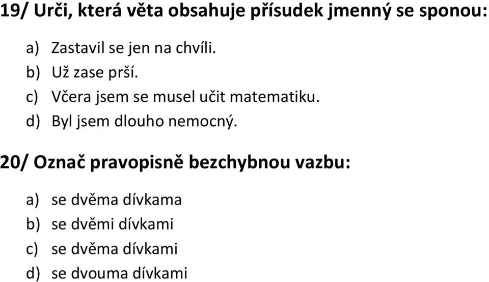 d) Byl jsem dlouho nemocný.