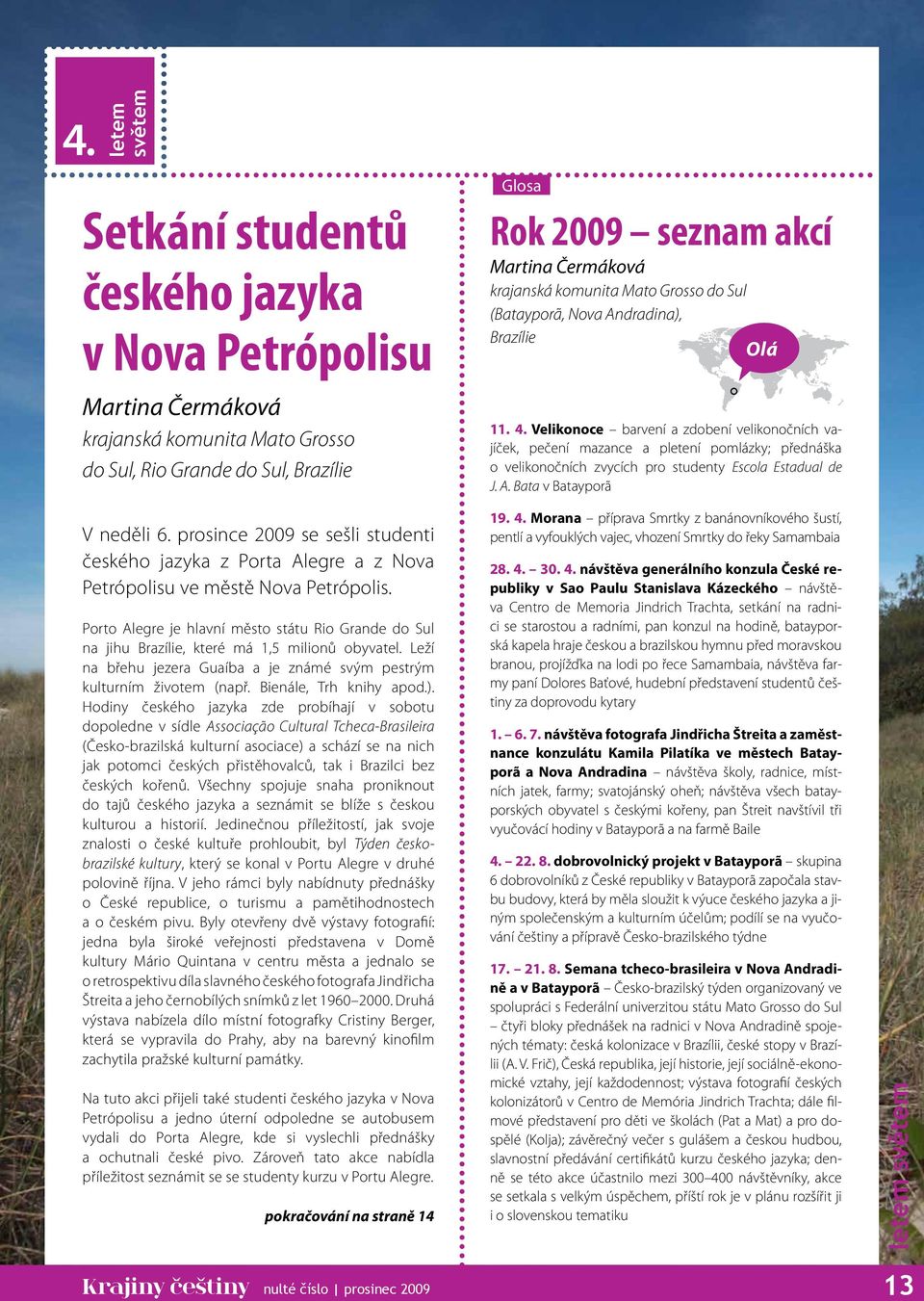 Velikonoce barvení a zdobení velikonočních vajíček, pečení mazance a pletení pomlázky; přednáška o velikonočních zvycích pro studenty Escola Estadual de J. A. Bata v Batayporã V neděli 6.