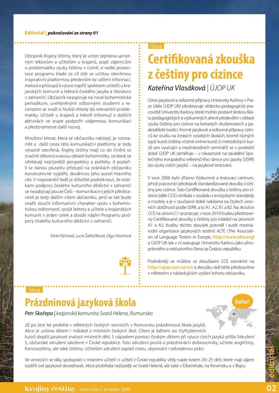 napříč spektrem učitelů u krajanských komunit a lektorů českého jazyka a literatury v zahraničí.