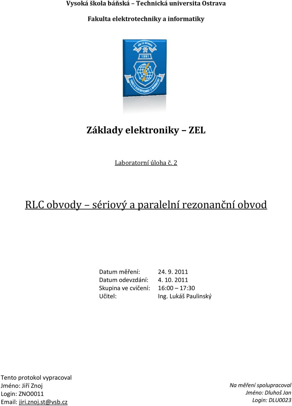 2011 Datum odevzdání: 4. 10. 2011 Skupina ve cvičení: 16:00 17:30 Učitel: Ing.