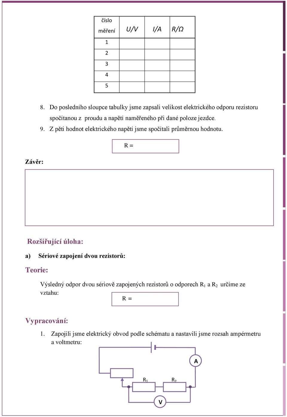 dané poloze jezdce. 9. Z pěti hodnot elektrického napětí jsme spočítali průměrnou hodnotu.