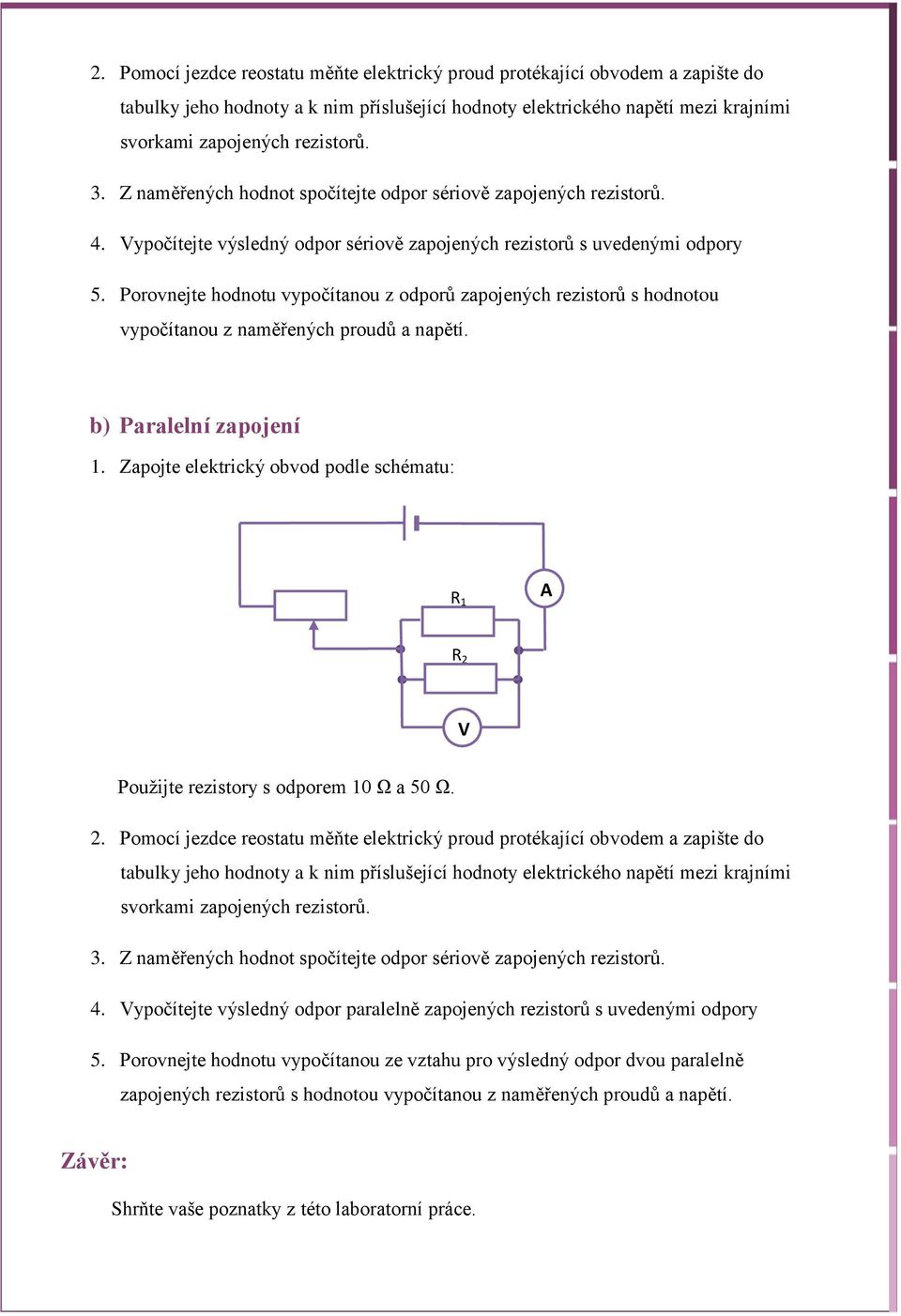 Porovnejte hodnotu vypočítanou z odporů zapojených rezistorů s hodnotou vypočítanou z naměřených proudů a napětí. b) Paralelní zapojení.
