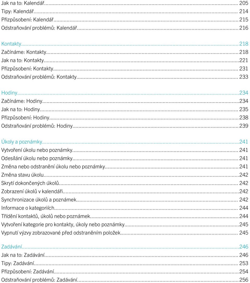 .. 239 Úkoly a poznámky...241 Vytvoření úkolu nebo poznámky... 241 Odesílání úkolu nebo poznámky... 241 Změna nebo odstranění úkolu nebo poznámky... 241 Změna stavu úkolu...242 Skrytí dokončených úkolů.