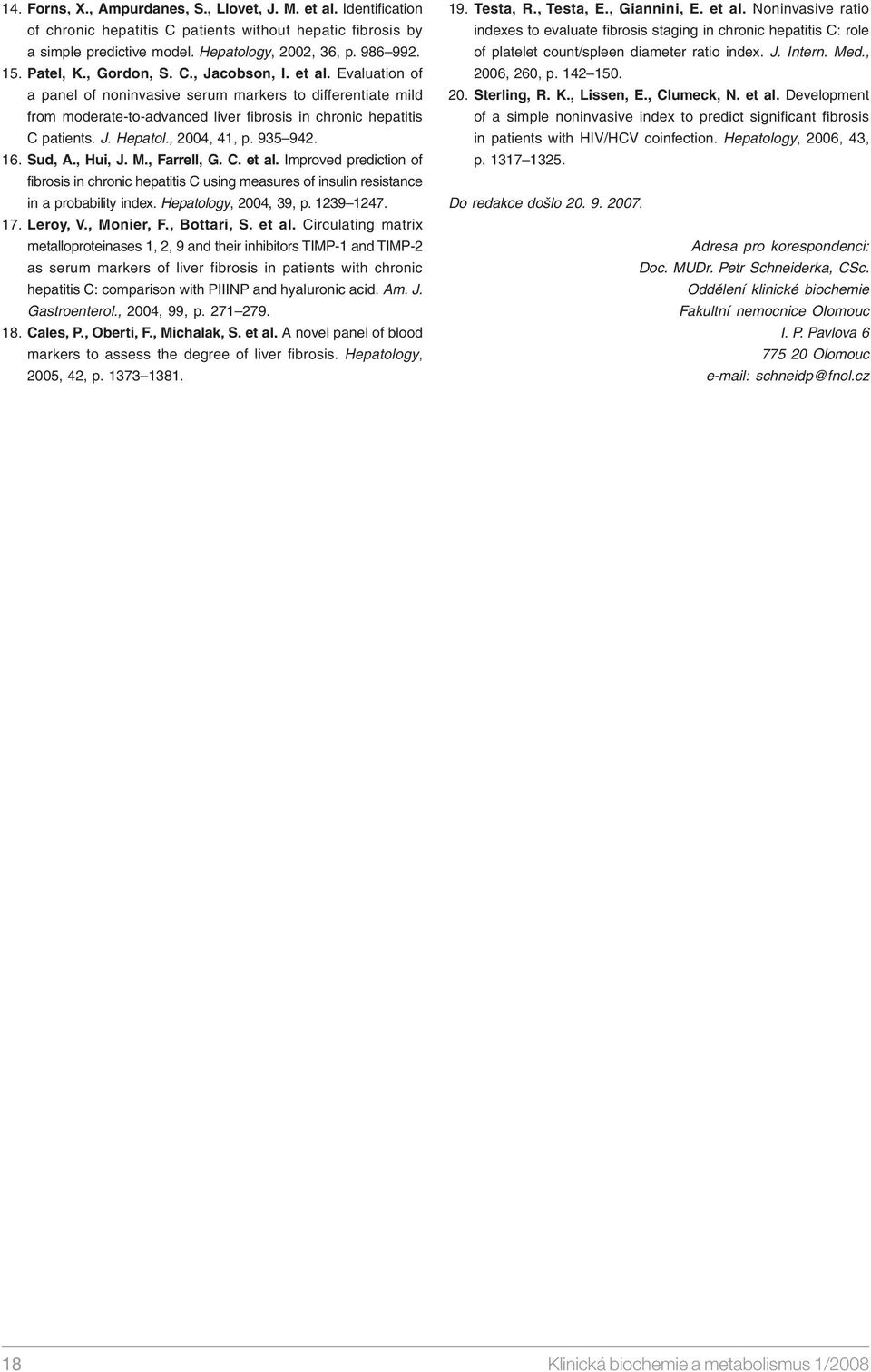 , 2004, 41, p. 935 942. 16. Sud, A., Hui, J. M., Farrell, G. C. et al. Improved prediction of fibrosis in chronic hepatitis C using measures of insulin resistance in a probability index.